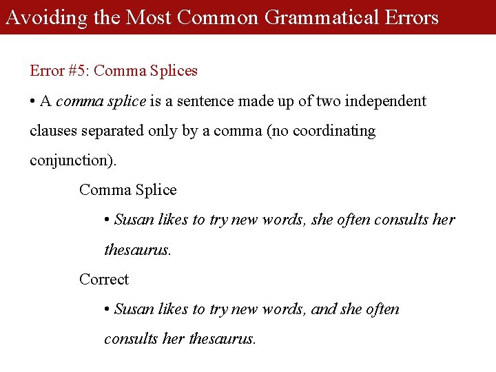 Avoiding the Most Common Grammatical Errors Error #5: Comma Splices • A comma splice