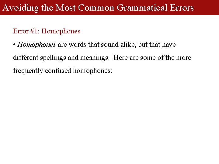 Avoiding the Most Common Grammatical Errors Error #1: Homophones • Homophones are words that
