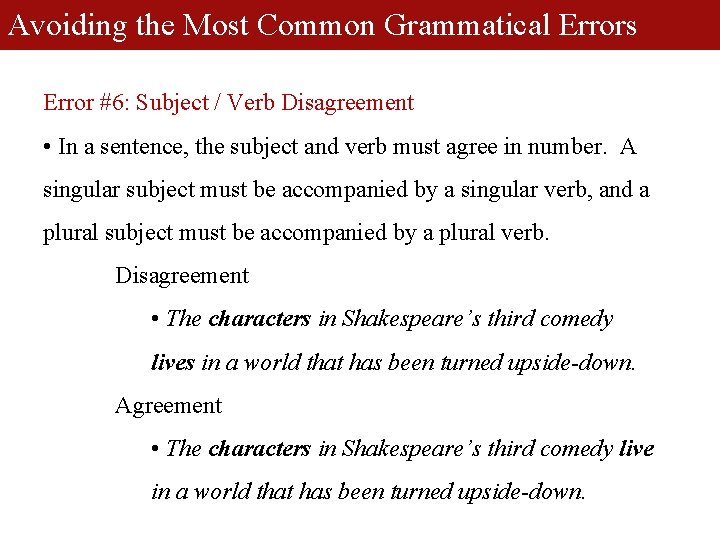 Avoiding the Most Common Grammatical Errors Error #6: Subject / Verb Disagreement • In