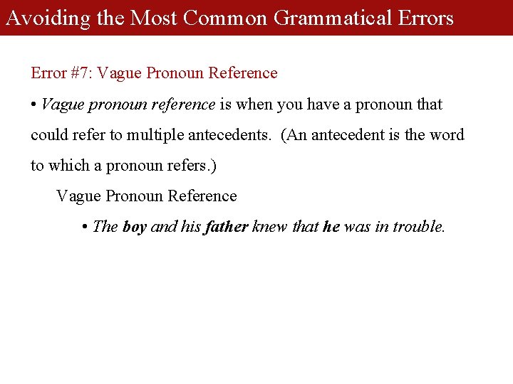 Avoiding the Most Common Grammatical Errors Error #7: Vague Pronoun Reference • Vague pronoun