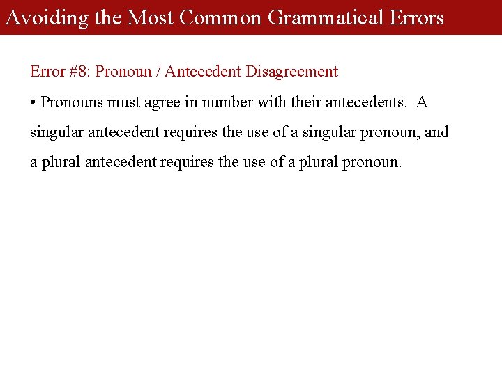 Avoiding the Most Common Grammatical Errors Error #8: Pronoun / Antecedent Disagreement • Pronouns