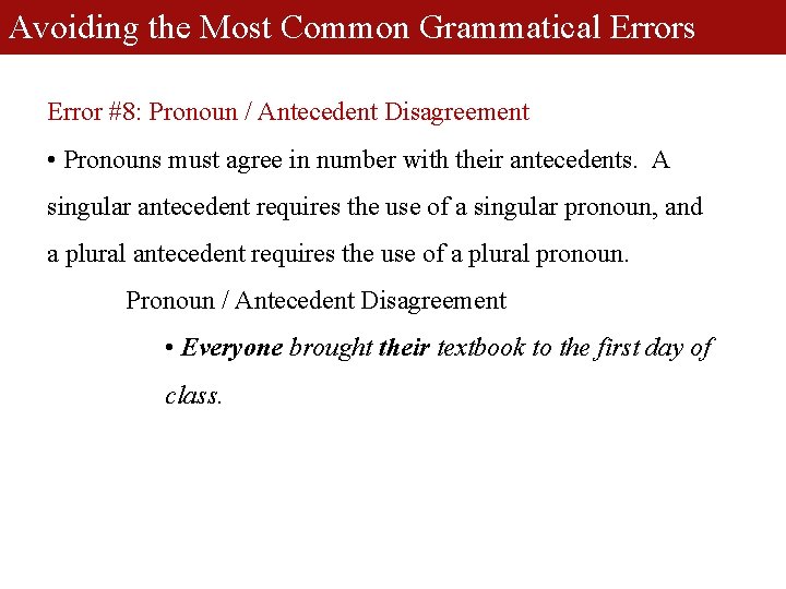 Avoiding the Most Common Grammatical Errors Error #8: Pronoun / Antecedent Disagreement • Pronouns