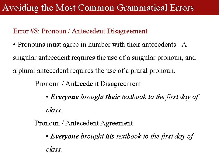 Avoiding the Most Common Grammatical Errors Error #8: Pronoun / Antecedent Disagreement • Pronouns