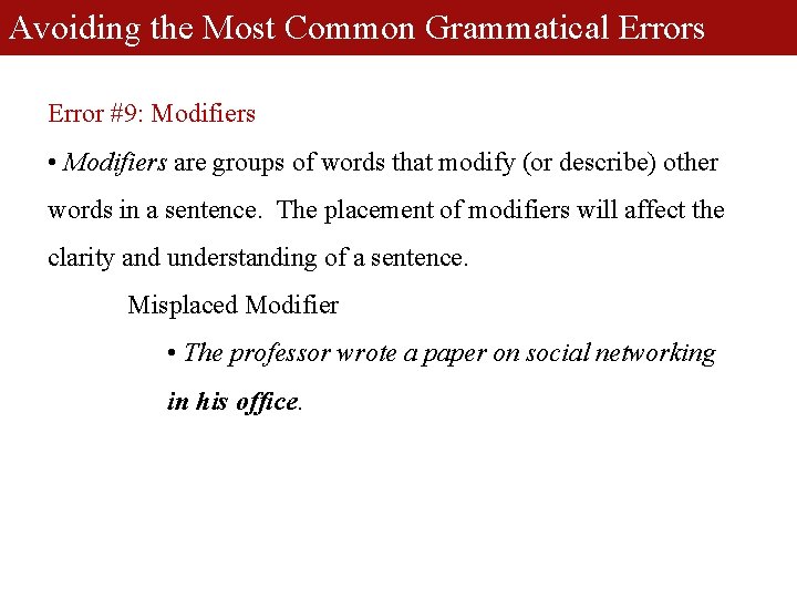 Avoiding the Most Common Grammatical Errors Error #9: Modifiers • Modifiers are groups of