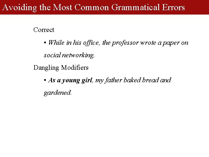 Avoiding the Most Common Grammatical Errors Correct • While in his office, the professor