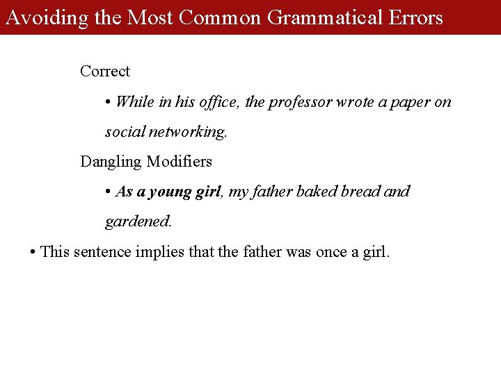 Avoiding the Most Common Grammatical Errors Correct • While in his office, the professor