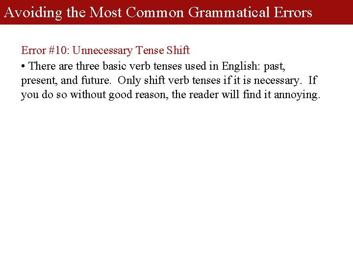 Avoiding the Most Common Grammatical Errors Error #10: Unnecessary Tense Shift • There are