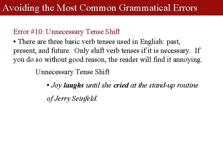 Avoiding the Most Common Grammatical Errors Error #10: Unnecessary Tense Shift • There are