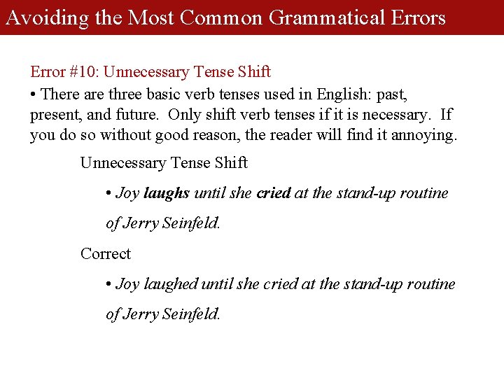 Avoiding the Most Common Grammatical Errors Error #10: Unnecessary Tense Shift • There are