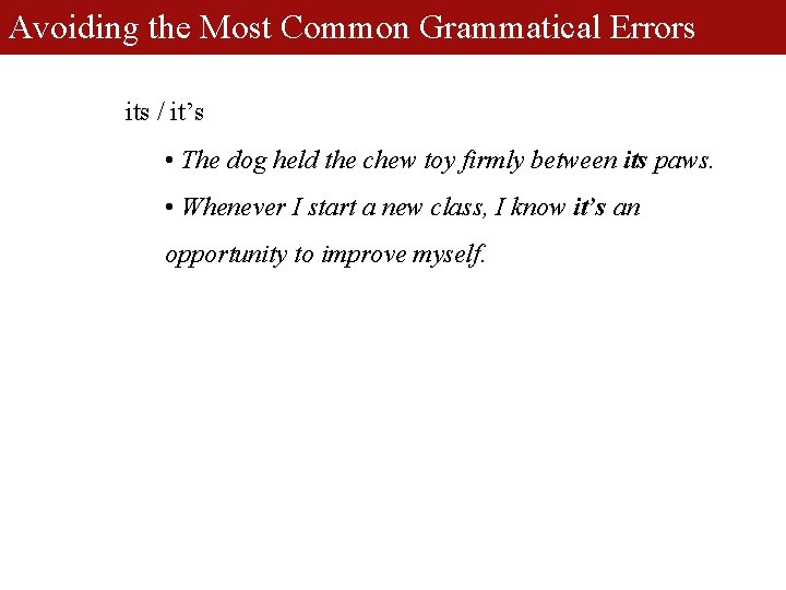 Avoiding the Most Common Grammatical Errors its / it’s • The dog held the