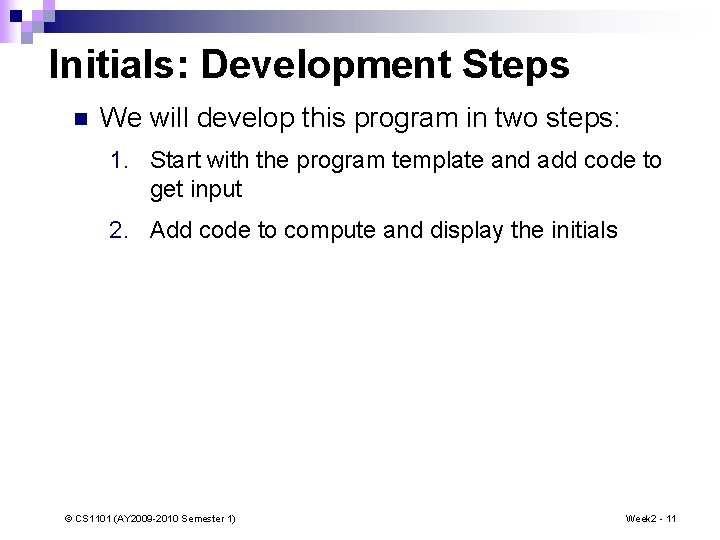 Initials: Development Steps n We will develop this program in two steps: 1. Start