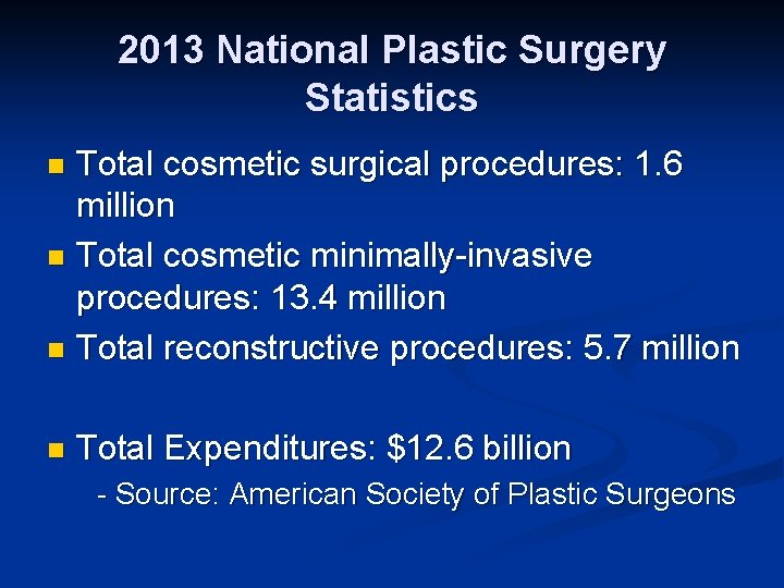 2013 National Plastic Surgery Statistics Total cosmetic surgical procedures: 1. 6 million n Total