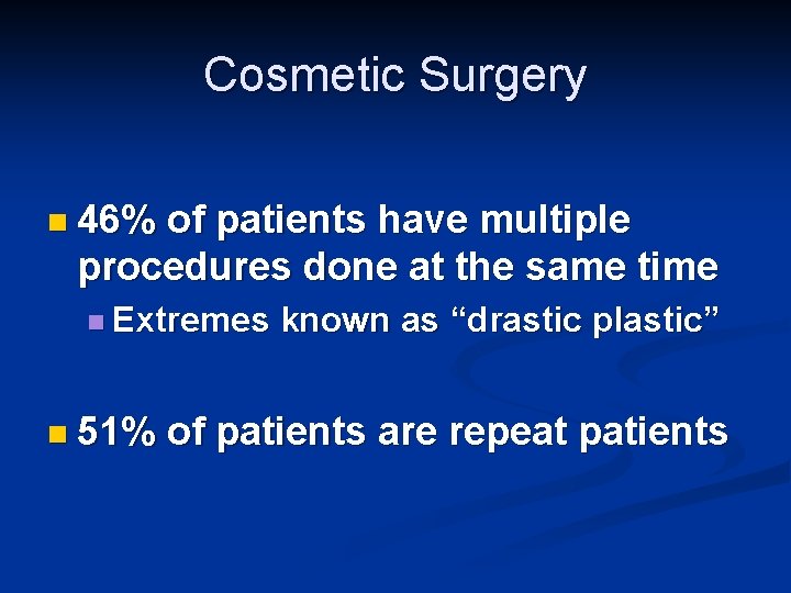 Cosmetic Surgery n 46% of patients have multiple procedures done at the same time