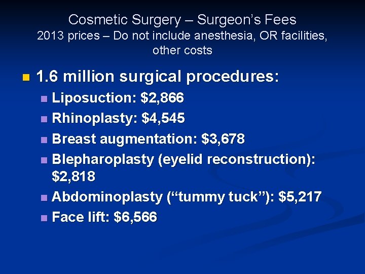 Cosmetic Surgery – Surgeon’s Fees 2013 prices – Do not include anesthesia, OR facilities,