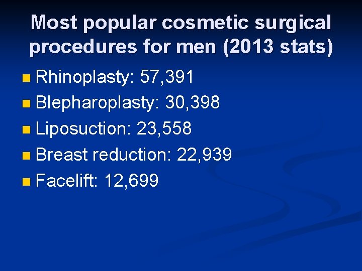 Most popular cosmetic surgical procedures for men (2013 stats) Rhinoplasty: 57, 391 n Blepharoplasty: