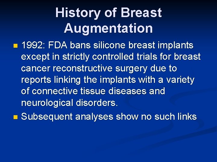 History of Breast Augmentation 1992: FDA bans silicone breast implants except in strictly controlled