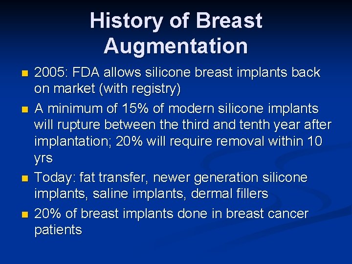 History of Breast Augmentation n n 2005: FDA allows silicone breast implants back on