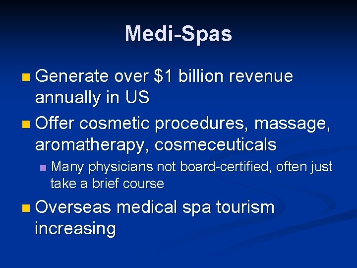 Medi-Spas n Generate over $1 billion revenue annually in US n Offer cosmetic procedures,