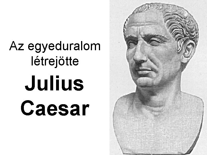 Az egyeduralom létrejötte Julius Caesar 