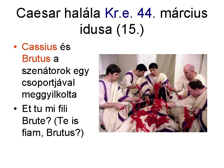 Caesar halála Kr. e. 44. március idusa (15. ) • Cassius és Brutus a