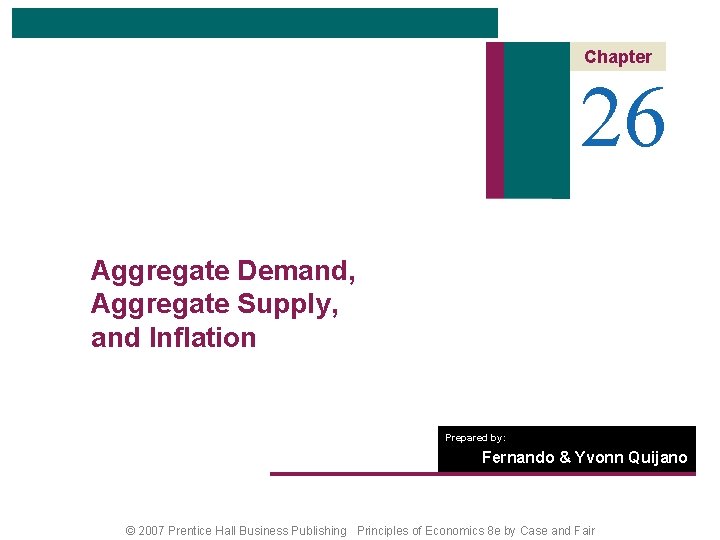 Chapter 26 Aggregate Demand, Aggregate Supply, and Inflation Prepared by: Fernando & Yvonn Quijano