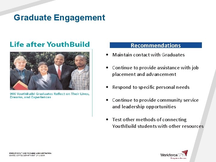 Graduate Engagement Recommendations • Maintain contact with Graduates • Continue to provide assistance with