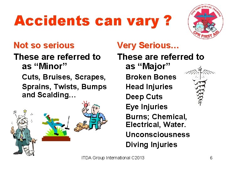 Accidents can vary ? Not so serious These are referred to as “Minor” Cuts,