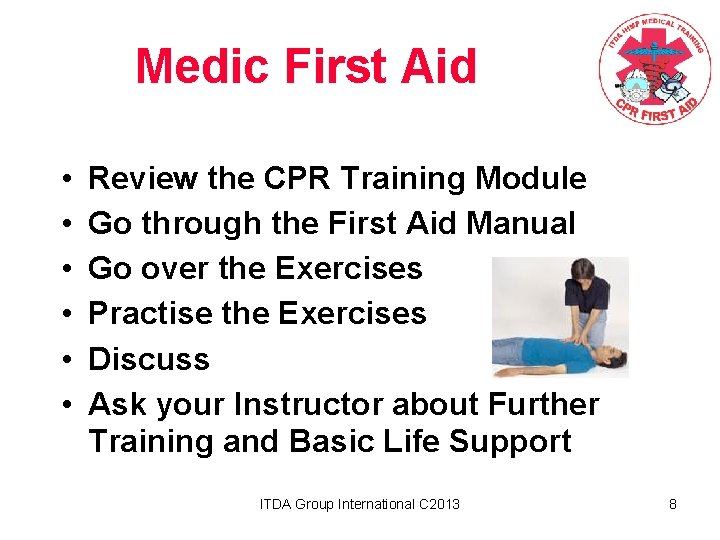 Medic First Aid • • • Review the CPR Training Module Go through the