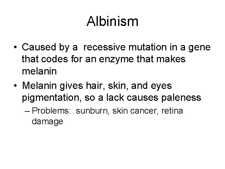 Albinism • Caused by a recessive mutation in a gene that codes for an