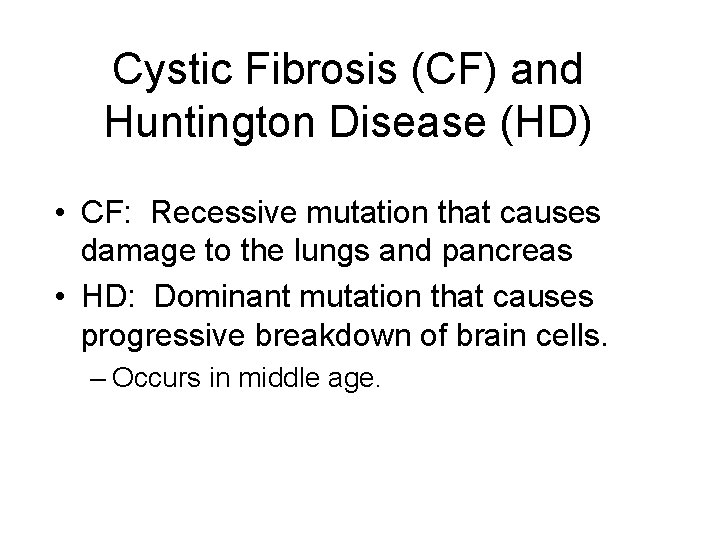 Cystic Fibrosis (CF) and Huntington Disease (HD) • CF: Recessive mutation that causes damage