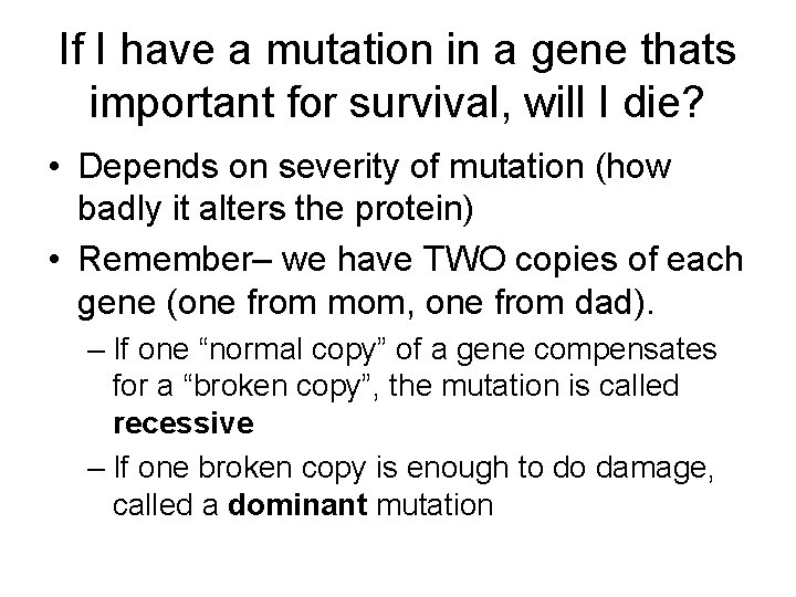 If I have a mutation in a gene thats important for survival, will I