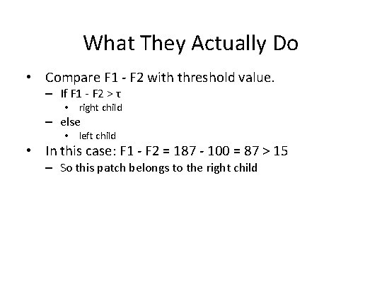 What They Actually Do • Compare F 1 - F 2 with threshold value.