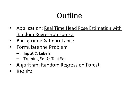 Outline • Application: Real Time Head Pose Estimation with Random Regression Forests • Background
