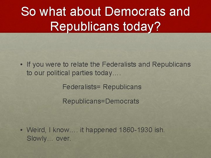 So what about Democrats and Republicans today? • If you were to relate the