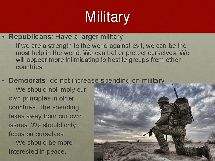 Military • Republicans: Have a larger military • If we are a strength to