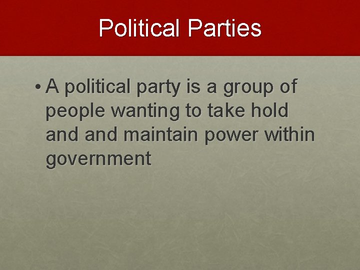 Political Parties • A political party is a group of people wanting to take