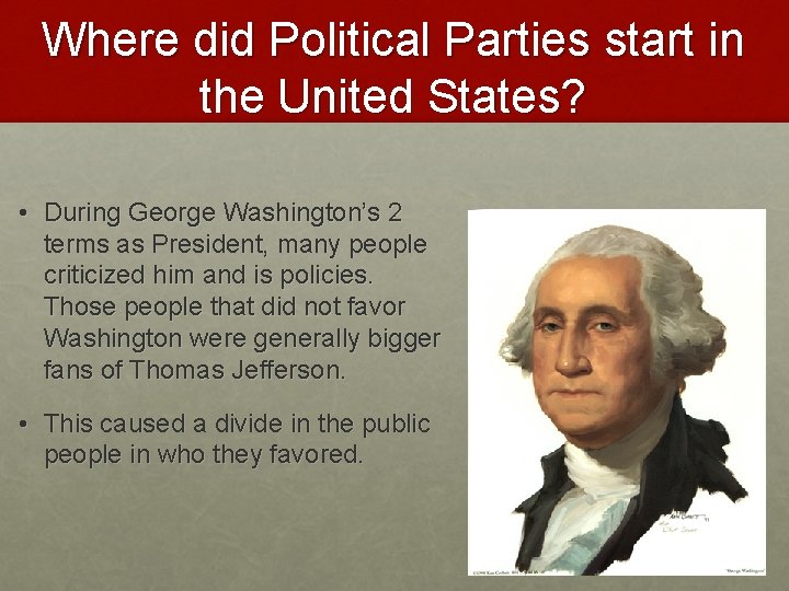 Where did Political Parties start in the United States? • During George Washington’s 2