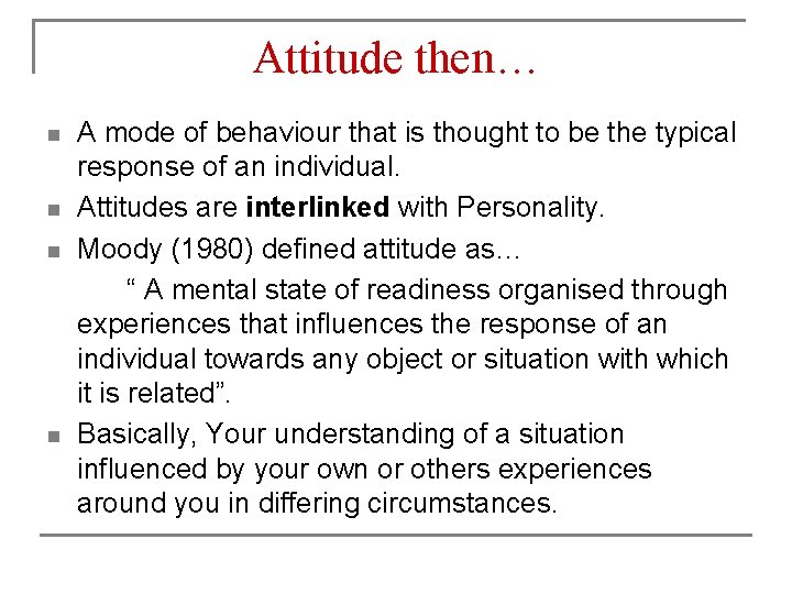 Attitude then… n n A mode of behaviour that is thought to be the Attitude then… n n A mode of behaviour that is thought to be the