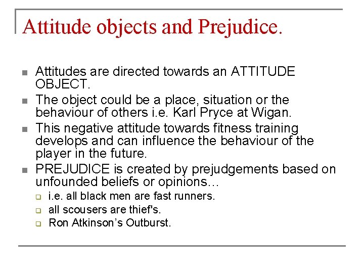 Attitude objects and Prejudice. n n Attitudes are directed towards an ATTITUDE OBJECT. The Attitude objects and Prejudice. n n Attitudes are directed towards an ATTITUDE OBJECT. The