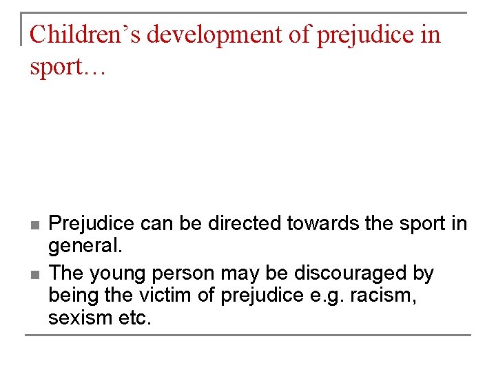 Children’s development of prejudice in sport… n n Prejudice can be directed towards the Children’s development of prejudice in sport… n n Prejudice can be directed towards the