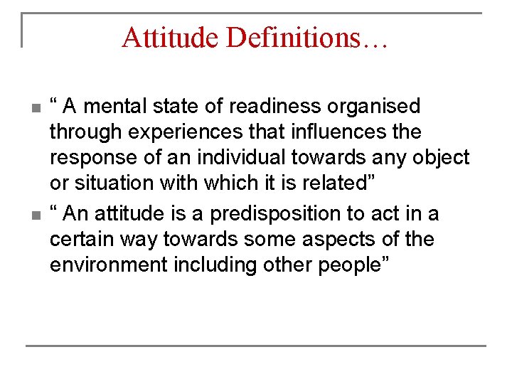 Attitude Definitions… n n “ A mental state of readiness organised through experiences that Attitude Definitions… n n “ A mental state of readiness organised through experiences that