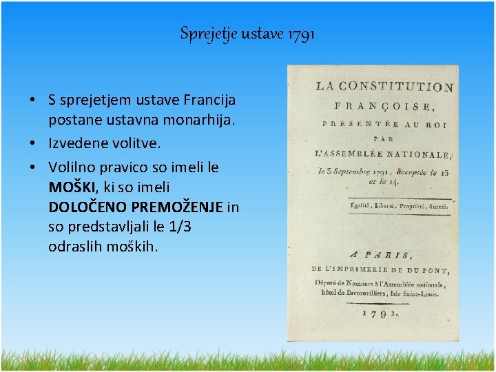 Sprejetje ustave 1791 • S sprejetjem ustave Francija postane ustavna monarhija. • Izvedene volitve.