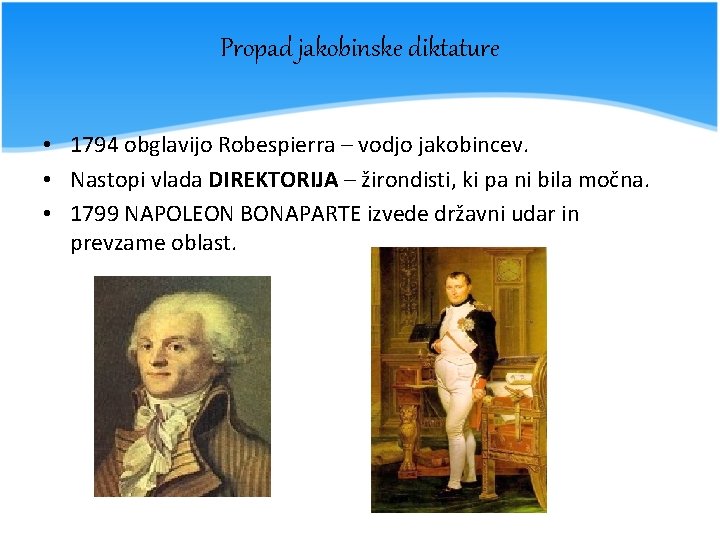 Propad jakobinske diktature • 1794 obglavijo Robespierra – vodjo jakobincev. • Nastopi vlada DIREKTORIJA
