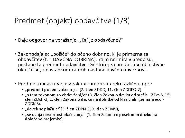 Predmet (objekt) obdavčitve (1/3) • Daje odgovor na vprašanje: „Kaj je obdavčeno? “ •