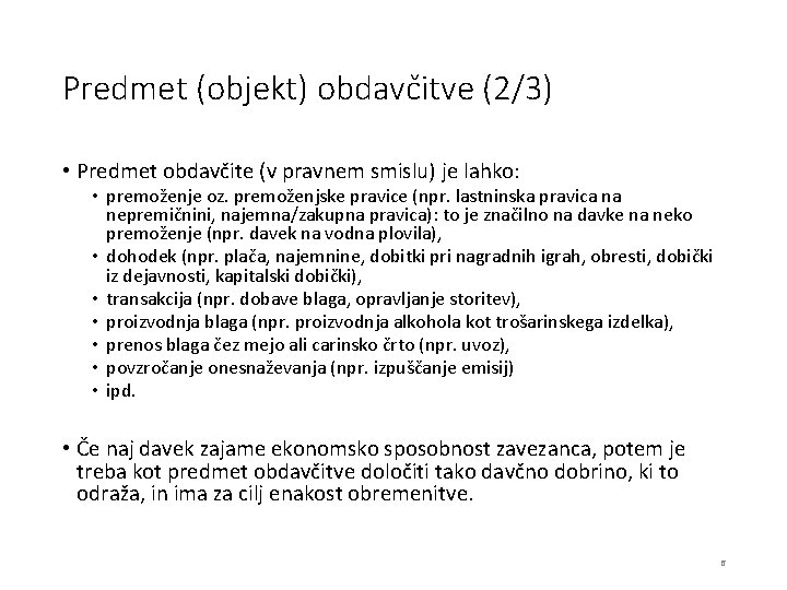 Predmet (objekt) obdavčitve (2/3) • Predmet obdavčite (v pravnem smislu) je lahko: • premoženje