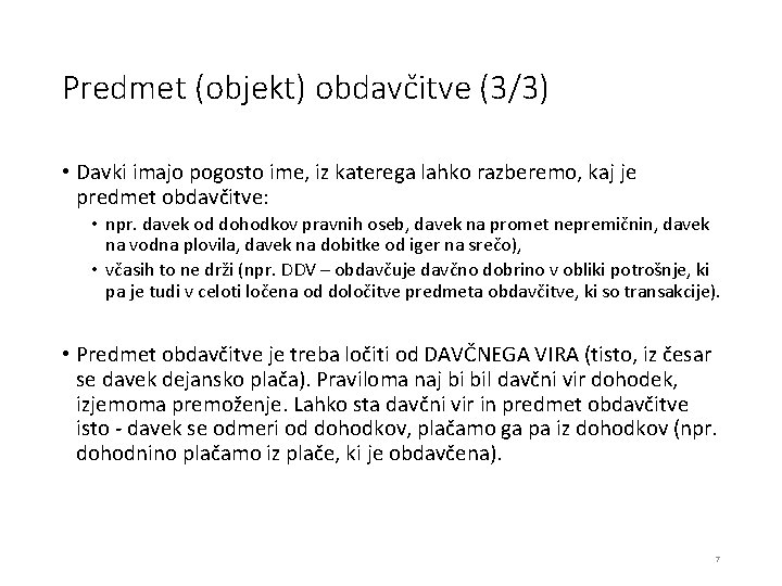 Predmet (objekt) obdavčitve (3/3) • Davki imajo pogosto ime, iz katerega lahko razberemo, kaj