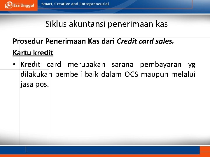 Siklus akuntansi penerimaan kas Prosedur Penerimaan Kas dari Credit card sales. Kartu kredit •