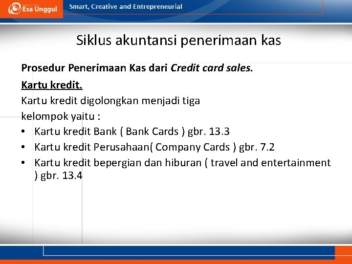 Siklus akuntansi penerimaan kas Prosedur Penerimaan Kas dari Credit card sales. Kartu kredit digolongkan