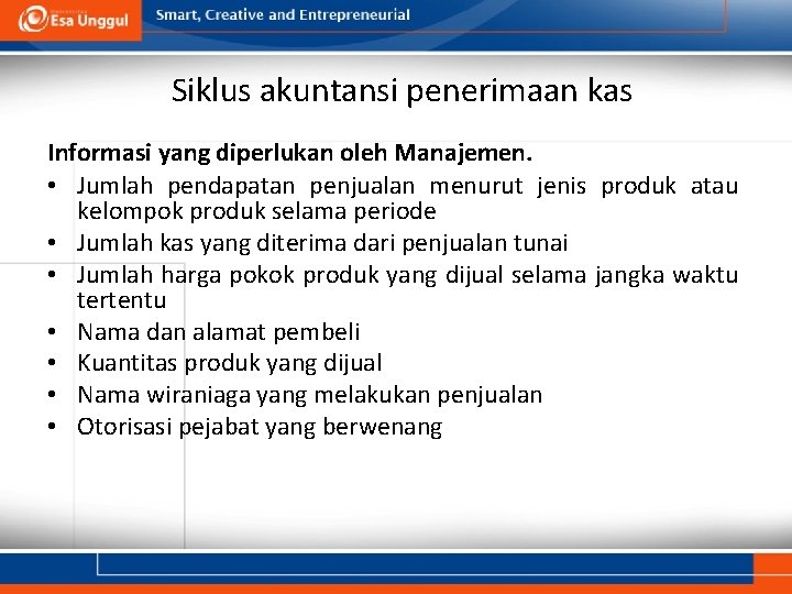 Siklus akuntansi penerimaan kas Informasi yang diperlukan oleh Manajemen. • Jumlah pendapatan penjualan menurut