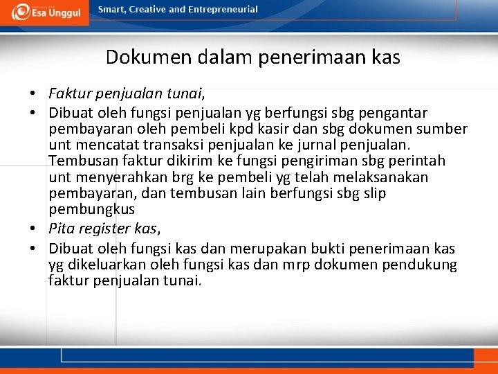 Dokumen dalam penerimaan kas • Faktur penjualan tunai, • Dibuat oleh fungsi penjualan yg